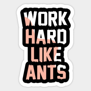 Work hard like ants Sticker